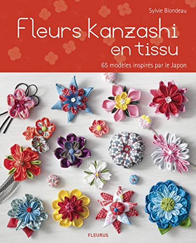 FLEURS KANZASHI EN TISSUS - 65 MODELES INSPIRES PAR LE JAPON