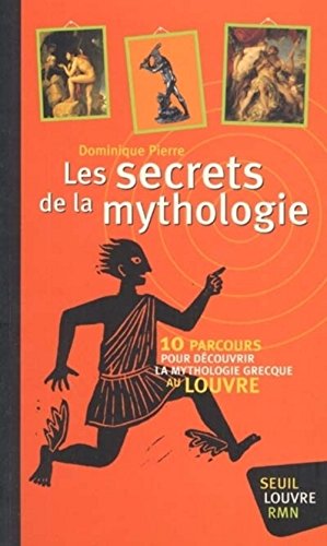 Les secrets de la mythologie. 10 parcours pour découvrir la mythologie grecque au Louvre
