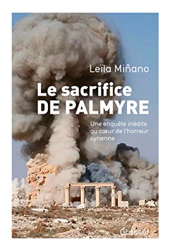 Le sacrifice de Palmyre: Une enquête inédite au coeur de l'horreur syrienne