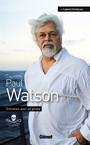 Capitaine Paul Watson: Entretien avec un pirate