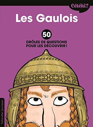 Cétéki les gaulois ?: 50 DRÔLES DE QUESTIONS POUR LES DÉCOUVRIR !