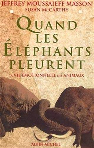 Quand les éléphants pleurent: La vie émotionnelle des animaux