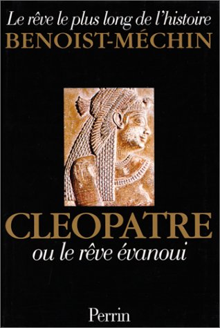 Cléopâtre ou le rêve évanoui (69-30 avant Jésus-Christ)