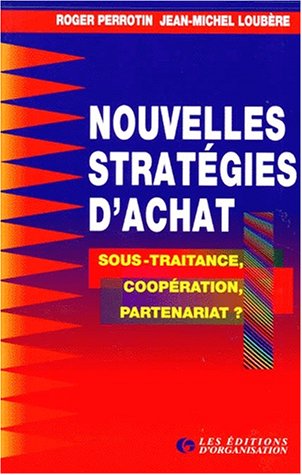NOUVELLES STRATEGIES D'ACHAT. Sous-traitance, coopération, partenariat ? 2ème tirage 1997, 2ème édition
