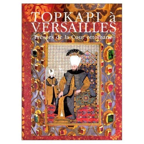 Topkapi à Versailles: Trésors de la Cour ottomane