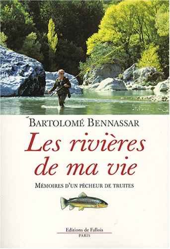 Les rivières de ma vie: Mémoires d'un pêcheur de truites