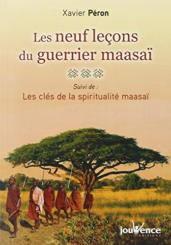 Les neuf leçons du guerrier maasaï, suivi de : Les clés de la spiritualité maasaï