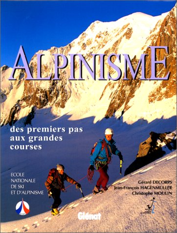 Alpinisme des premiers pas aux grandes courses
