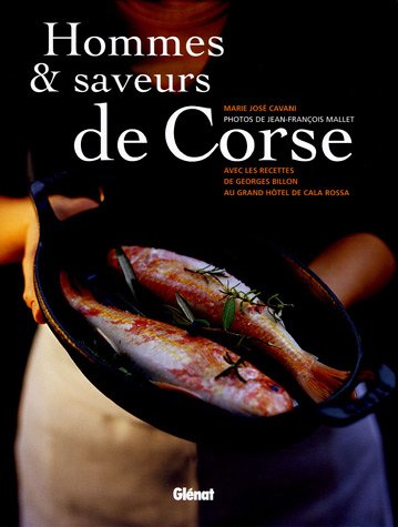 Hommes et saveurs de Corse : Avec les recettes de Georges Billon au Grand Hôtel de Cala Rossa