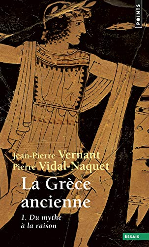 La Grèce ancienne, tome 1 ((Réédition) T1): Du mythe à la raison