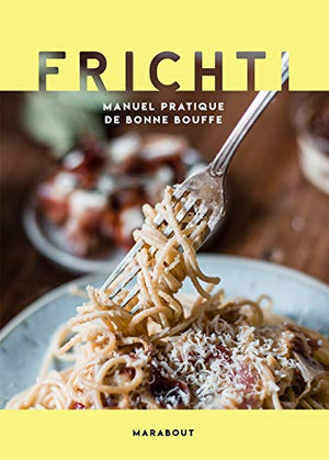 Frichti: Manuel pratique de bonne bouffe