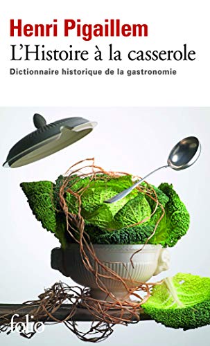 L'Histoire à la casserole: Dictionnaire historique de la gastronomie