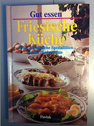 Gut essen - Friesische Küche. Über 100 köstliche Spezialitäten von der Nordseeküste
