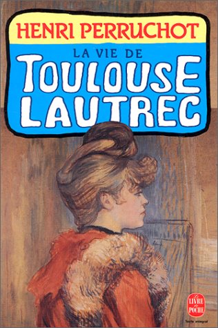 La Vie de Toulouse-Lautrec