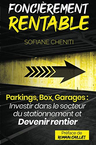 Foncièrement rentable (Parkings, Box, Garages : Investir dans le secteur du stationnement et devenir rentier immobilier)