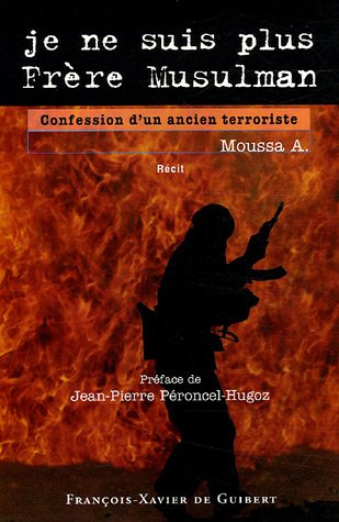 Je ne suis plus Frère Musulman: Confession d'un ancien terroriste