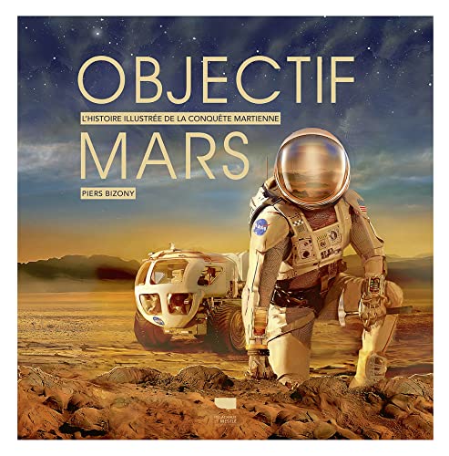 Objectif Mars: L'Histoire illustrée de la conquête martienne