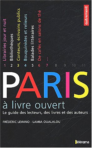 Paris à livre ouvert : Le Guide des lecteurs, des livres et des auteurs
