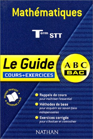 ABC Bac - Le Guide : Mathématiques, terminale STT (Cours + exercices)