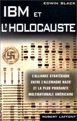 IBM et l'Holocauste - L'alliance stratégique entre l'Allemagne nazie et la plus puissante multinationale américaine