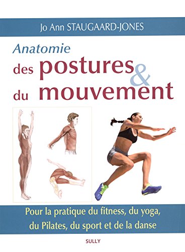 Anatomie des postures et du mouvement: Pour la pratique du fitness, du yoga, du pilates, du sport et de la danse