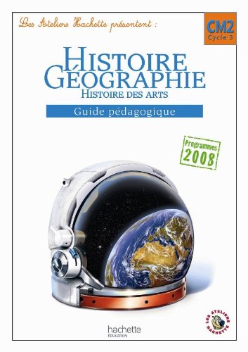 Les Ateliers Hachette Histoire-Géographie CM2 - Guide pédagogique - Ed.2011