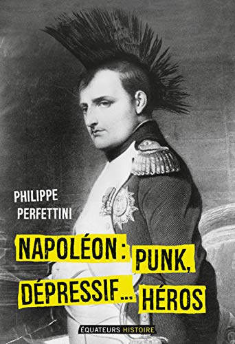 Napoléon, Punk, dépressif...héros