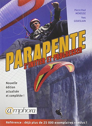 Parapente S'Initier et Progresser Nouvelle Edition Actualisee et Completee