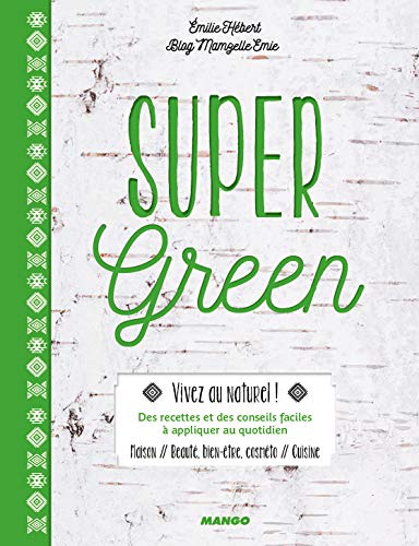 Super Green: cuisine, beauté, art de vivre