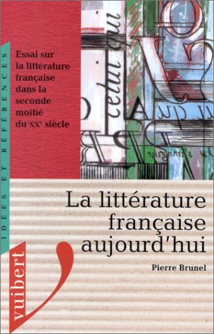 La littérature française aujourd'hui: Essai sur la littérature française dans la seconde moitié du xxe siècle