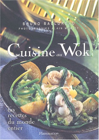 Cuisine au Wok : 60 recettes du monde entier