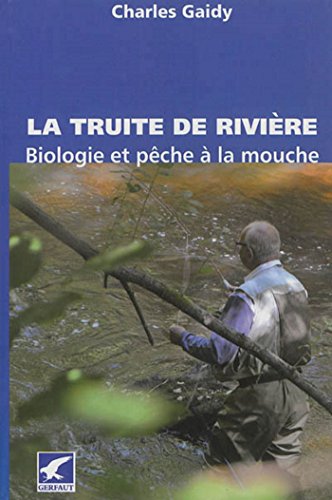 La truite de rivière: Biologie et pêche à la mouche