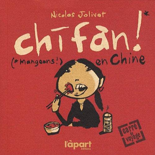 Chifan ! : (Mangeons !) en Chine