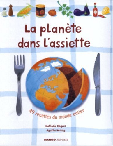 La planète dans l'assiette: 80 recettes du monde entier