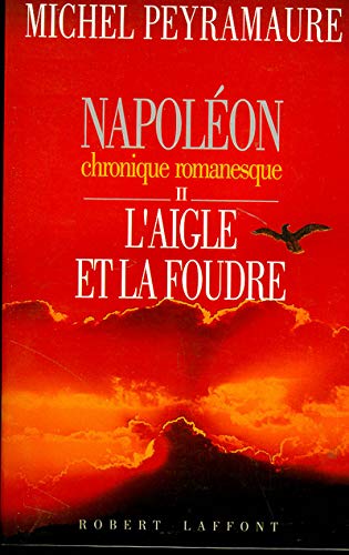 NAPOLEON TOME 2 : L'AIGLE ET LA FOUDRE. Chronique romanesque