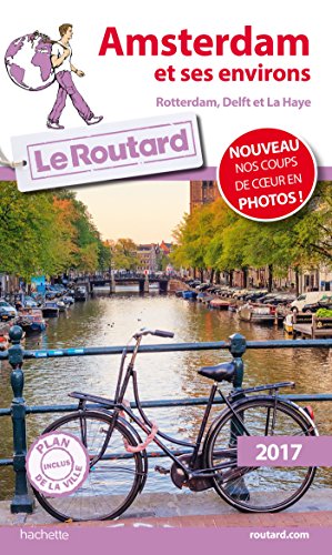 Guide du Routard Amsterdam et ses environs 2017: Rotterdam, Delft et La Haye