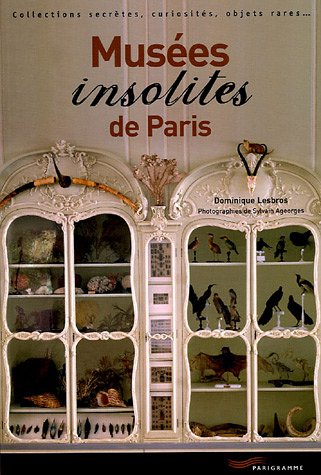 Musées insolites de Paris: Collections secrètes, curiosités, objets rares