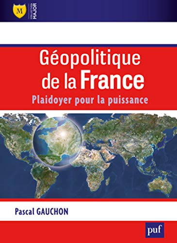 Géopolitique de la France: Plaidoyer pour la puissance