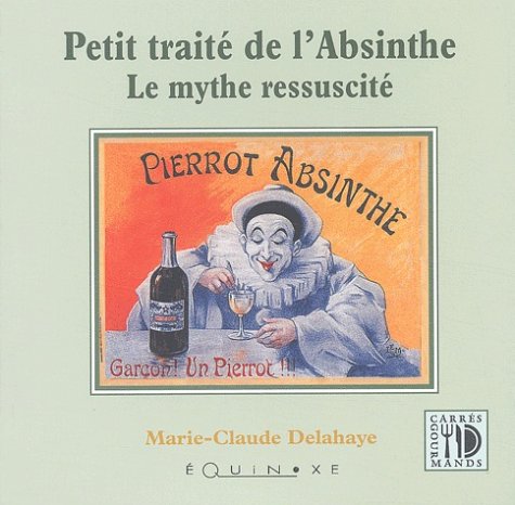 Petit Traité de l'absinthe : Le Mythe réssuscité