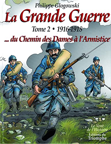 La Grande Guerre tome 2 - 1916-1918...du Chemin des Dames à l'Armistice, tome 2