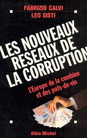 Les nouveaux réseaux de la corruption. L'Europe des combines et des pots-de-vin