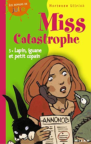 Miss catastrophe, tome 5 : Lapin, iguane et petit copain