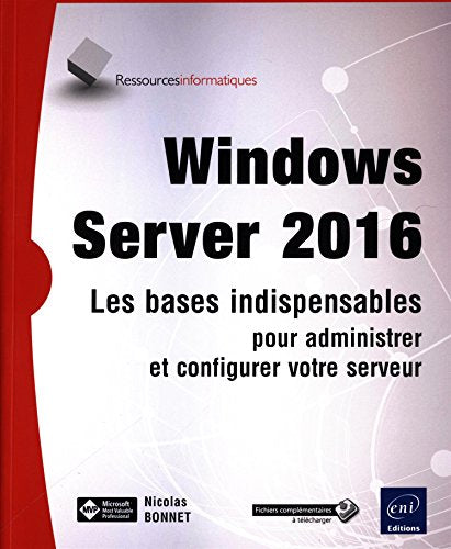 Windows Server 2016 - Les bases indispensables pour administrer et configurer votre serveur