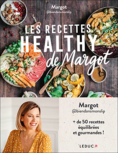 Les recettes healthy de Margot: plus de 50 recettes équilibrées et gourmandes !