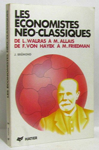 Les économistes néo- classiques : de L. Walras à M.Allais, de F. Von Hayek à M. Friedman