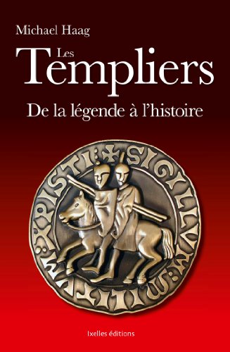Les Templiers: Fausses légendes et histoire vraie