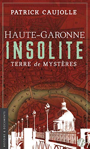 Haute-Garonne insolite: Terre de mystères