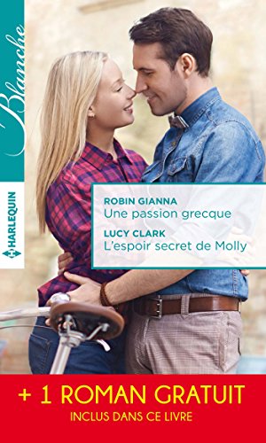 Une passion grecque - L'espoir secret de Molly - La peur d'aimer