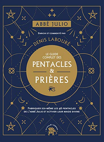 Abbé Julio : Le guide complet des pentacles & prières: Fabriquer soi-même les 46 pentacles de l Abbé Julio et activer leur magie divine