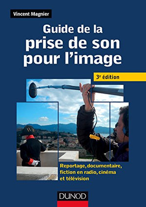 Guide de la prise de son pour l'image -3e édition